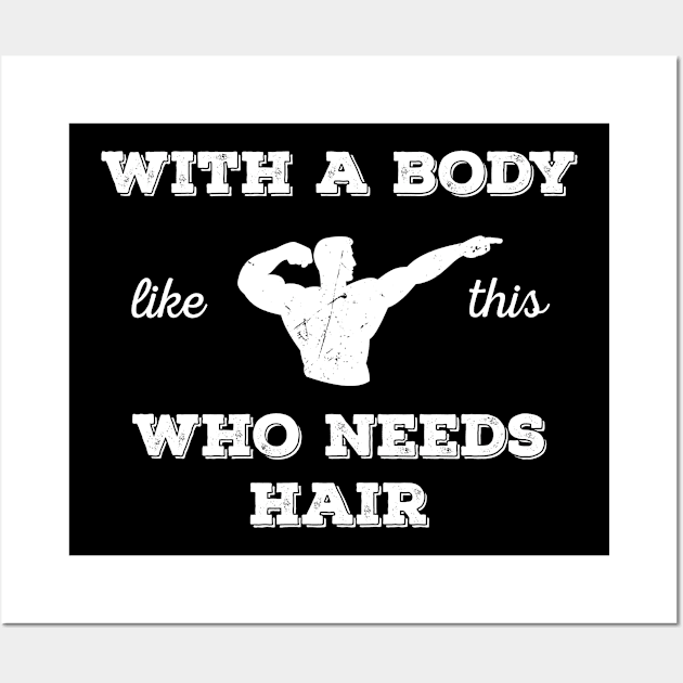 With A Body Like This Who Needs Hair Wall Art by Tracy